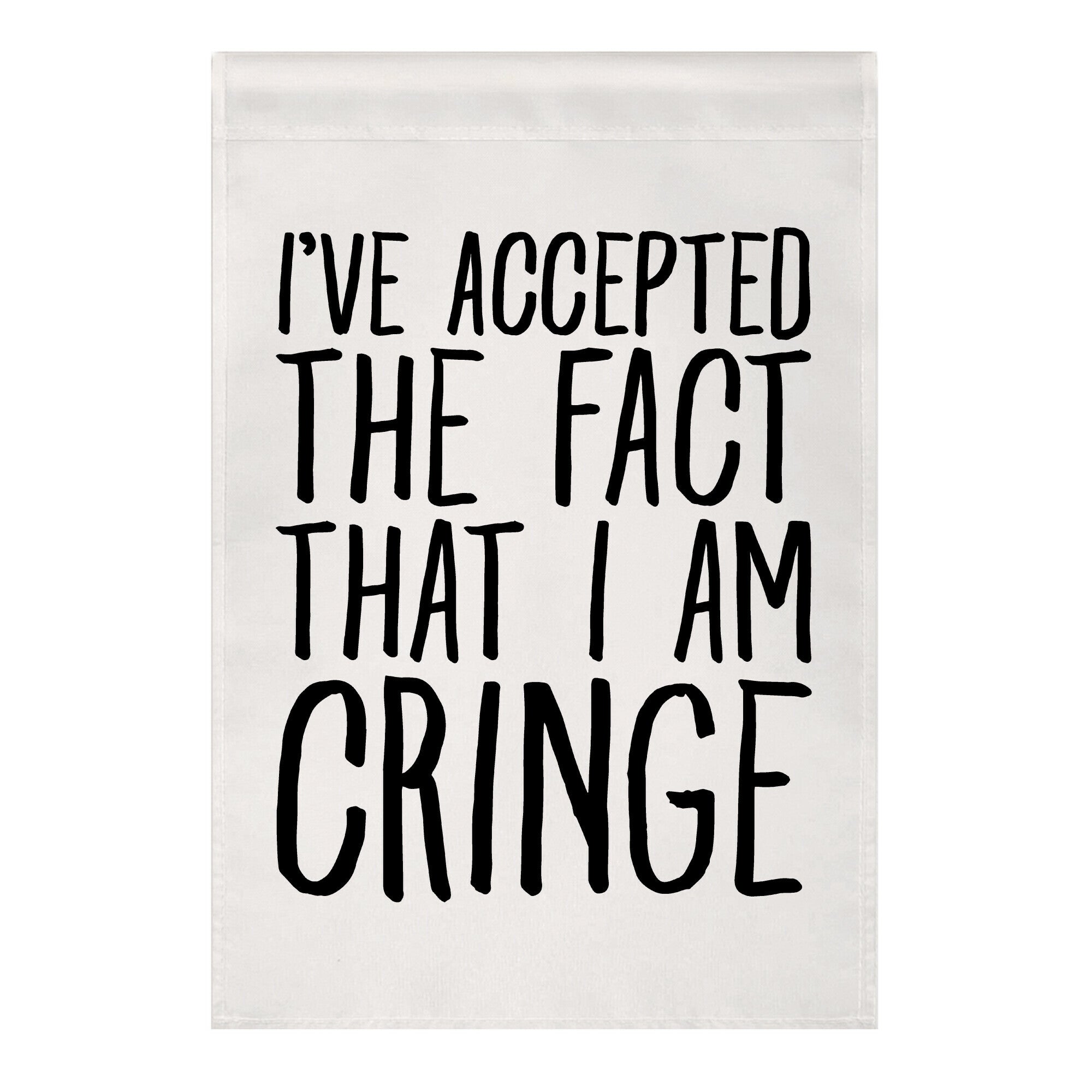 I've Accepted the Fact That I Am Cringe Garden Flag